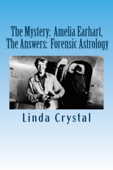The Mystery: Amelia Earhart, The Answers: Forensic Astrology