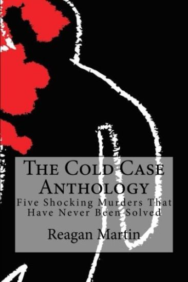 The Cold Case Anthology: Five Shocking Murders That Have Never Been Solved