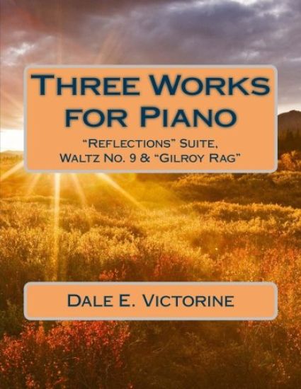 Three Works for Piano: "Reflections" Suite, Waltz No. 9 & "Gilroy Rag"