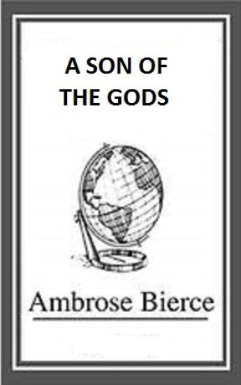 Kansikuva: A Son Of The Gods: (Ambrose Bierce Classics Collection)