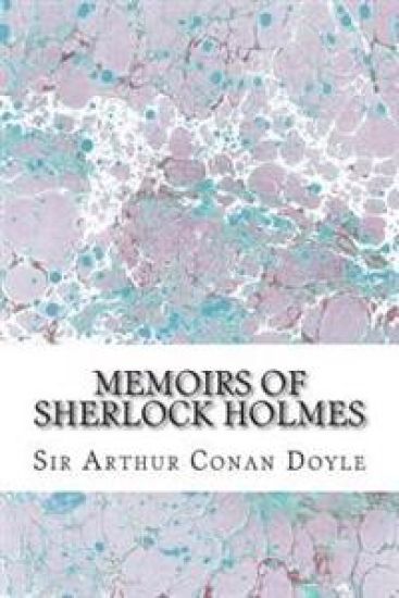 Memoirs Of Sherlock Holmes: (Sir Arthur Conan Doyle Classics Collection)