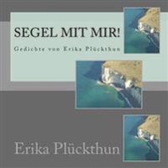 Segel mit mir!: Gedichte von Erika Plückthun