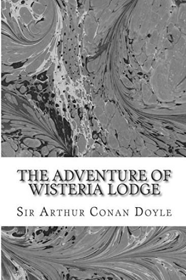 The Adventure Of Wisteria Lodge: (Sir Arthur Conan Doyle Classics Collection)