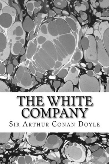 The White Company: (Sir Arthur Conan Doyle Classics Collection)