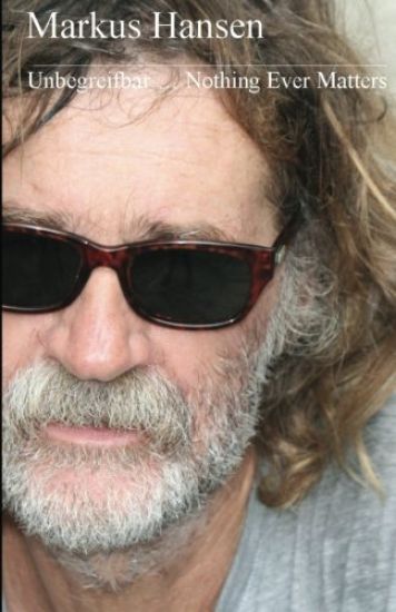 Unbegreifbar ... Nothing Ever Matters