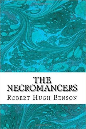 The Necromancers: (Robert Hugh Benson Classics Collection)