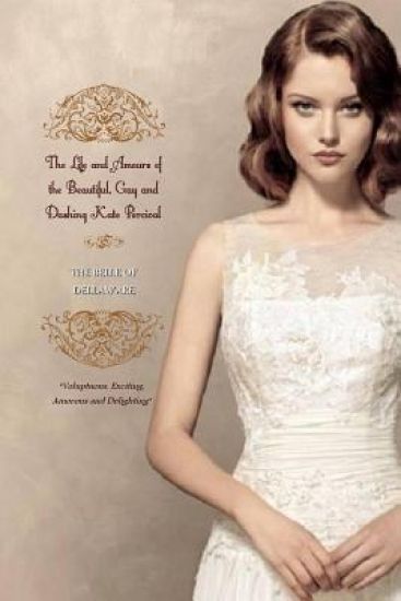 The Life and Amours of the Beautiful, Gay and Dashing Kate Percival: THE BELLE OF THE DELAWARE (In Two Complete Volumes)