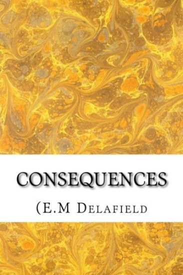 Consequences: (E.M Delafield Classics Collection)