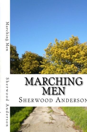 Marching Men: (Sherwood Anderson Classics Collection)