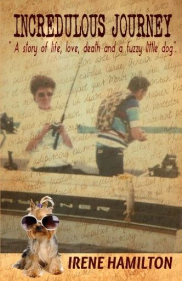 Incredulous Journey: A story of love, life, death and a fuzzy little dog.