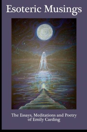 Esoteric Musings: : The Essays, Meditations, Art and Poetry of Emily Carding