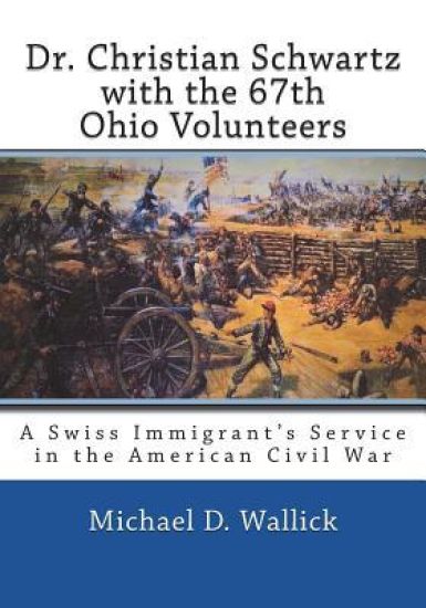 Dr. Christian Schwartz with the 67th Ohio Volunteers