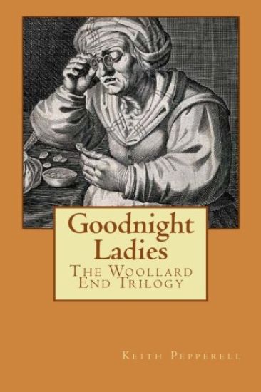 Goodnight Ladies: The Woollard End Trilogy