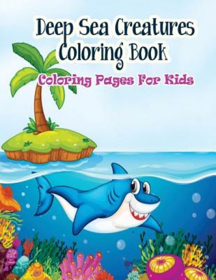Coloring Pages For Kids Deep Sea Creatures Coloring Book: Coloring Books for Kids
