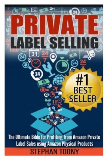 Private Label Selling: The Ultimate Bible for Profiting from Amazon Private Label Sales using Amazon Physical Products