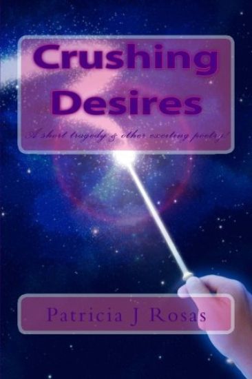 Crushing Desires: by Patricia Rosas