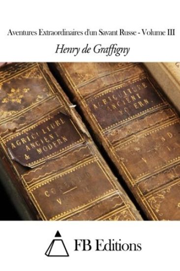 Aventures Extraordinaires d'un Savant Russe - Volume III
