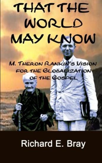 That the World May Know: M. Theron Rankin's Vision for the Globalization of the Gospel