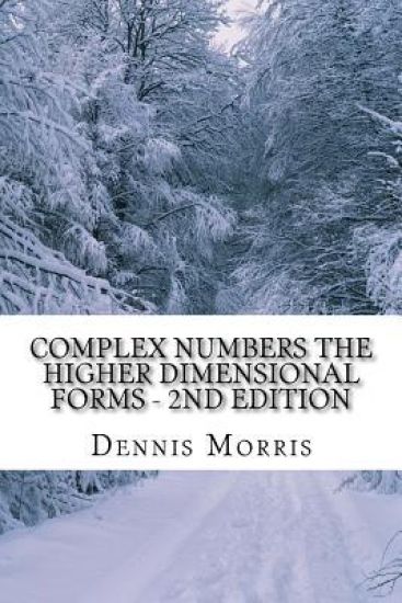 Complex Numbers The Higher Dimensional Forms - 2nd Edition: Spinor Algebra