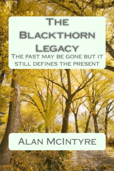 The Blackthorn Legacy: The past is gone but it still defines the present