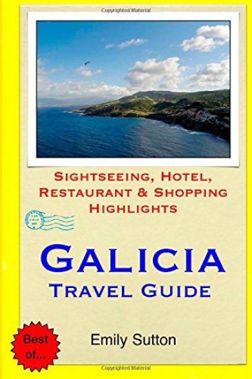 Galicia Travel Guide: Sightseeing, Hotel, Restaurant & Shopping Highlights