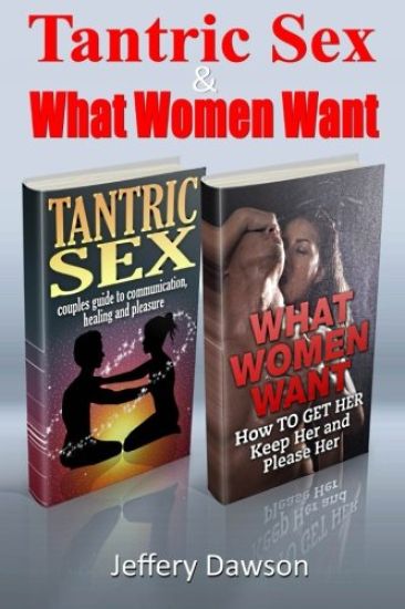 Tantric Sex and What Women Want: Couples Communication and Pleasure Guide