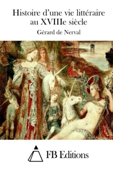 Histoire d'une vie littéraire au XVIIIe siècle