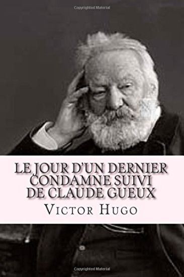 Le jour d'un dernier condamne suivi de Claude Gueux