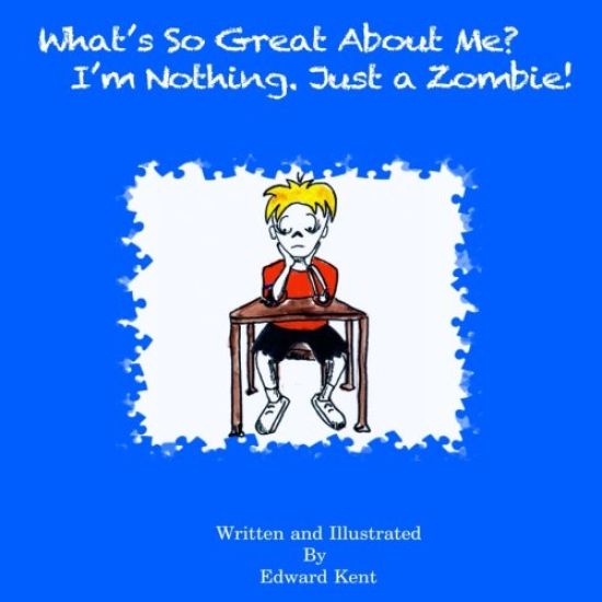 What's So Great About Me? I'm Nothing. Just a Zombie!
