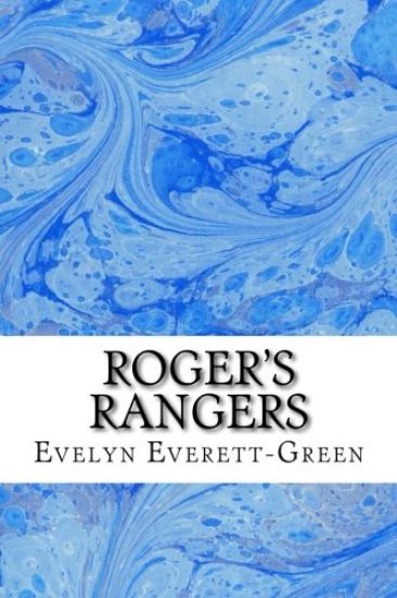 Roger's Rangers: (Evelyn Everett-Green Classics Collection)