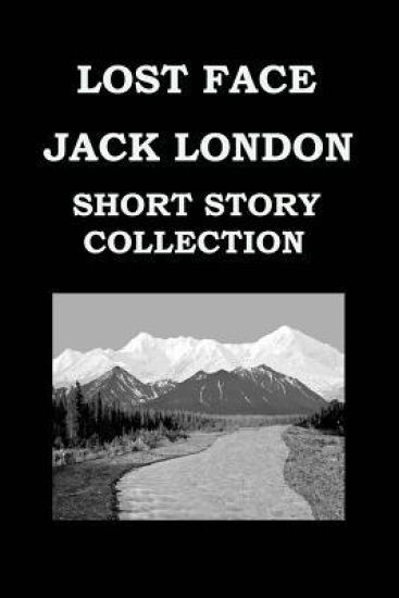 LOST FACE By JACK LONDON (SHORT STORY COLLECTION)