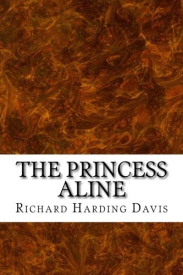 The Princess Aline: (Richard Harding Davis Classics Collection)