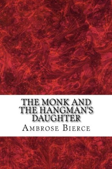 The Monk And the Hangman's Daughter: (Ambrose Bierce Classics Collection)