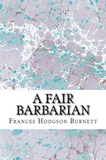 A Fair Barbarian: (Frances Hodgson Burnett Classics Collection)