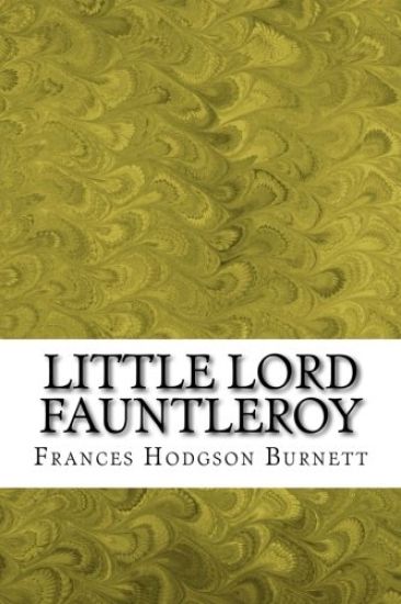 Little Lord Fauntleroy: (Frances Hodgson Burnett Classics Collection)