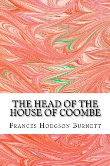 The Head Of The House Of Coombe: (Frances Hodgson Burnett Classics Collection)