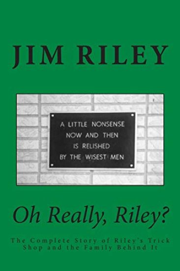 Oh Really, Riley?: The Complete Story of Riley's Trick Shop and the Family Behind It