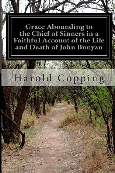 Grace Abounding to the Chief of Sinners in a Faithful Account of the Life and Death of John Bunyan: Or a Brief Relation of the Exceeding Mercy of God