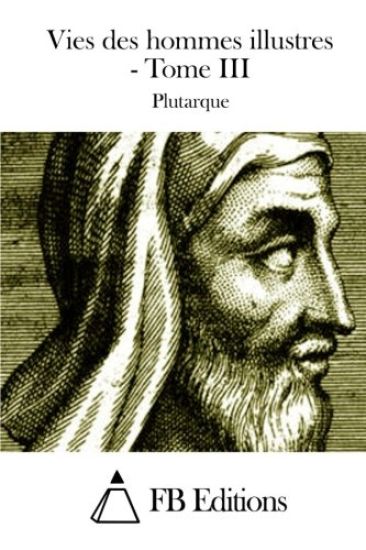 Vies des hommes illustres - Tome III