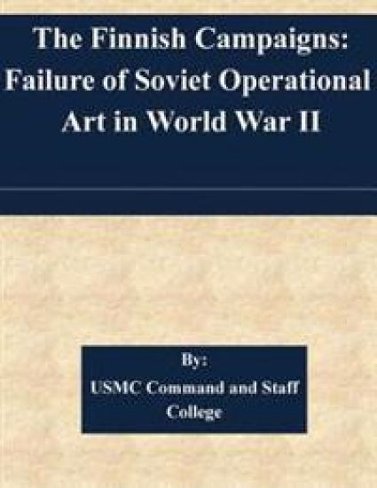 The Finnish Campaigns: Failure of Soviet Operational Art in World War II