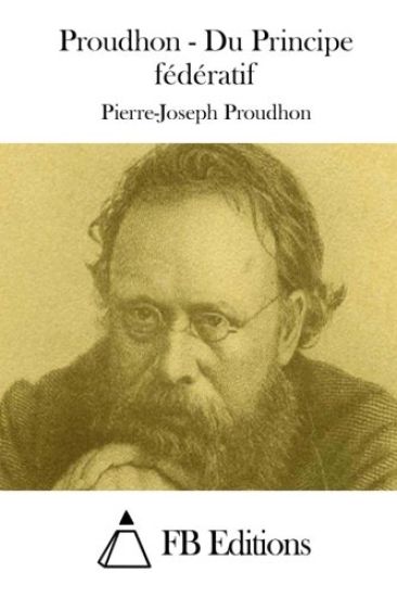 Proudhon - Du Principe fédératif