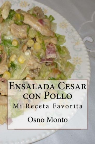 Ensalada Cesar con Pollo: Mi Receta Favorita