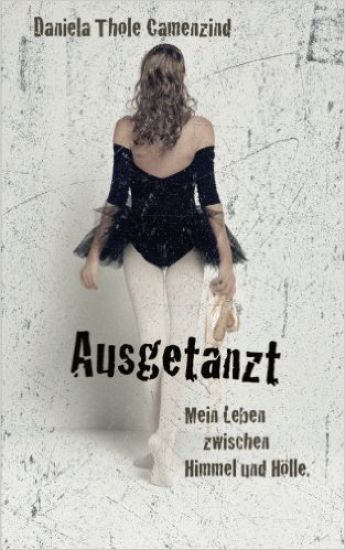 Ausgetanzt - Mein Leben zwischen Himmel und Hölle