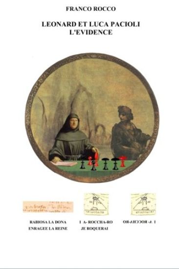 Leonard Et Luca Pacioli L'Èvidence: Les Preuves De La Contribution De Leonard De Vinci A L'evolution Du Jeu D'echecs Révélées Par Le Manuscrit Sur Le