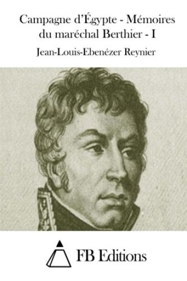 Campagne d'Égypte - Mémoires du maréchal Berthier - I