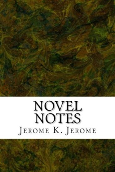 Novel Notes: (Jerome K. Jerome Classics Collection)