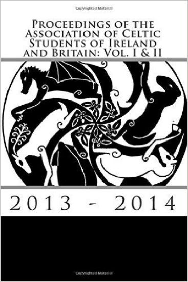 Proceedings of the Association of Celtic Students of Ireland and Britain: Vol. I & II