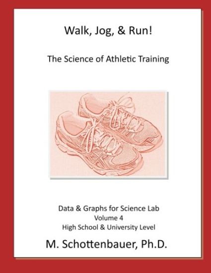 Walk, Jog, & Run: The Science of Athletic Training: Data & Graphs for Science Lab: Volume 4
