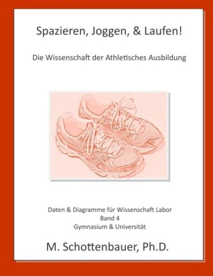Spazieren, Joggen, & Laufen: Die Wissenschaft der Athletisches Ausbildung: Daten & Diagramme für Wissenschaft Labor: Band 4
