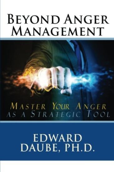 Beyond Anger Management: Master Your Anger as a Strategic Tool